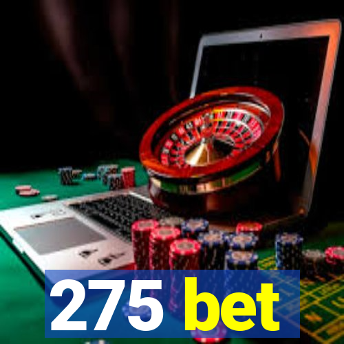 275 bet
